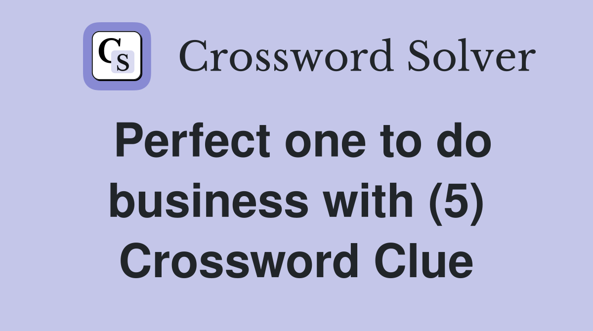 Perfect one to do business with (5) Crossword Clue Answers